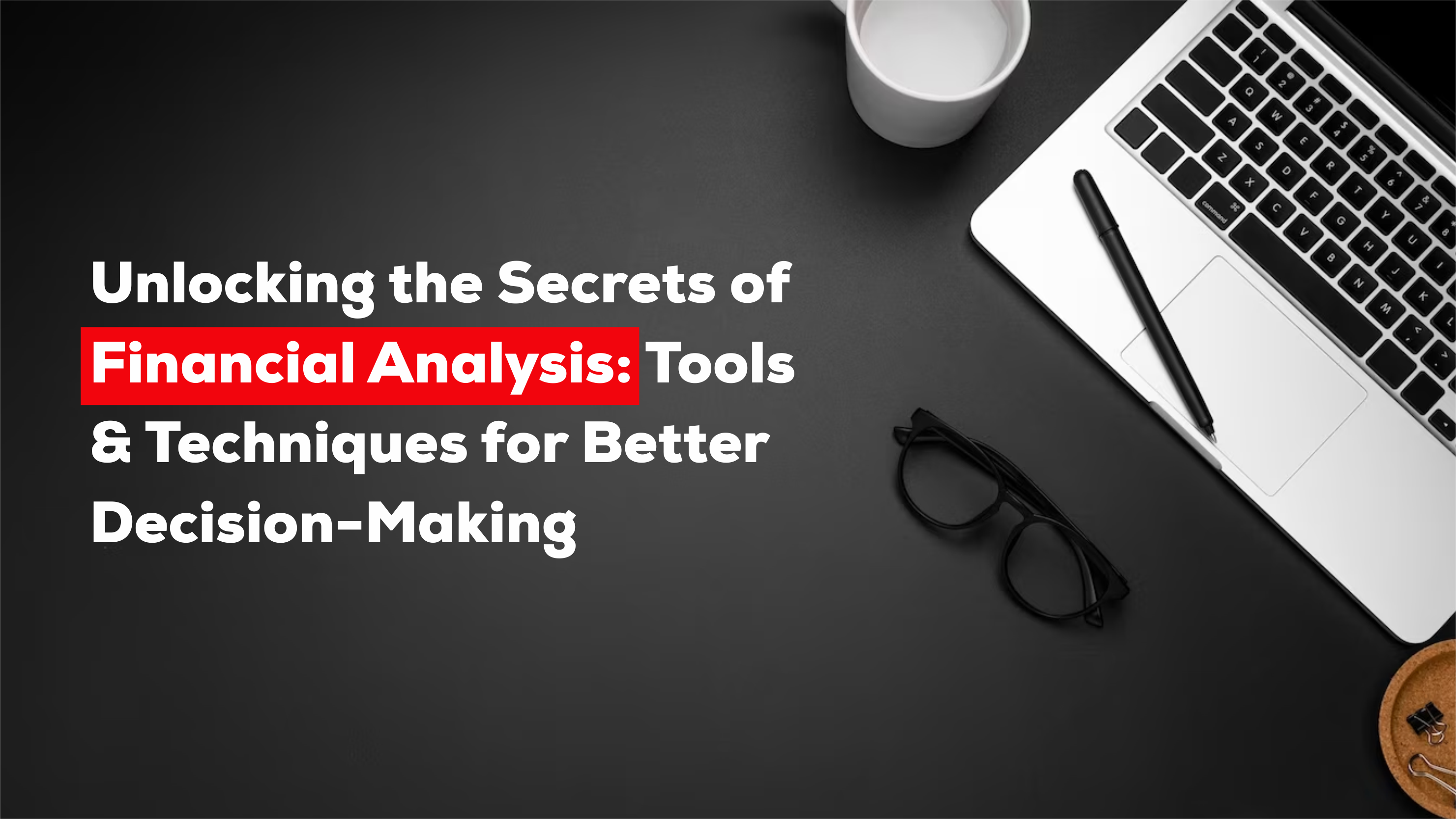 Unlocking the Secrets of Financial Analysis- Tools and Techniques for Better Decision Making